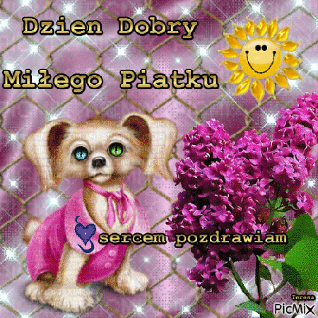 Dzień dobry miłego piątku sercem pozdrawiam piesek